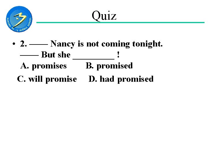 Quiz • 2. —— Nancy is not coming tonight. —— But she _____ !