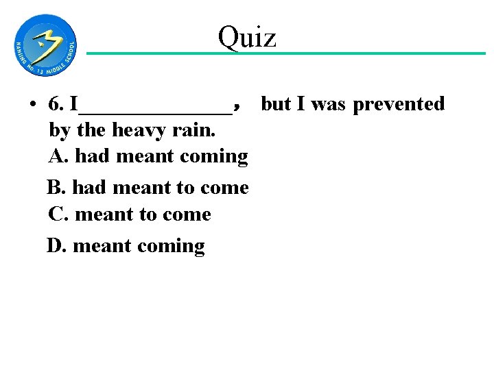 Quiz • 6. I_______， but I was prevented by the heavy rain. A. had