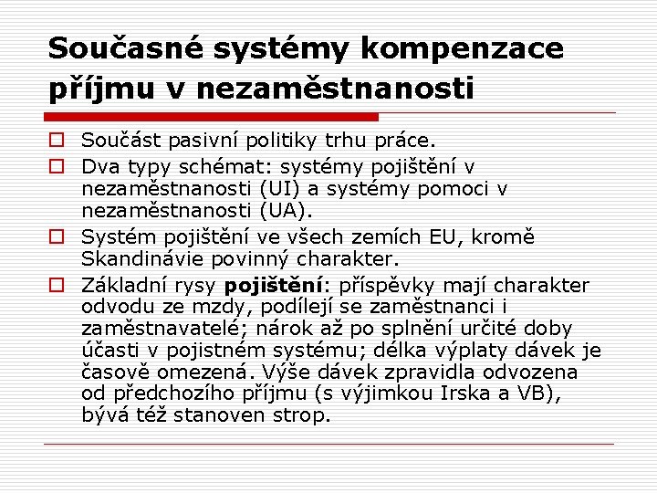 Současné systémy kompenzace příjmu v nezaměstnanosti o Součást pasivní politiky trhu práce. o Dva