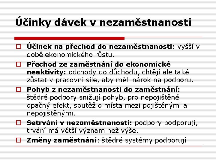 Účinky dávek v nezaměstnanosti o Účinek na přechod do nezaměstnanosti: vyšší v době ekonomického