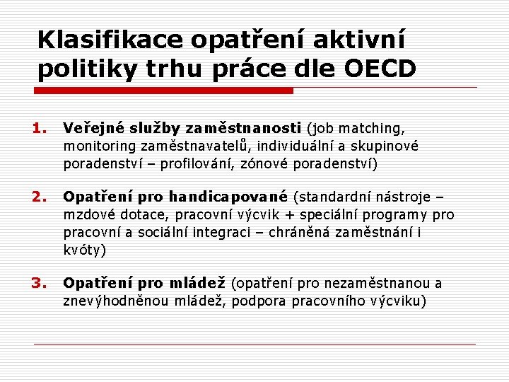 Klasifikace opatření aktivní politiky trhu práce dle OECD 1. Veřejné služby zaměstnanosti (job matching,