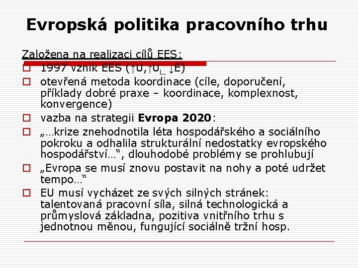 Evropská politika pracovního trhu Založena na realizaci cílů EES: o 1997 vznik EES (↑U,