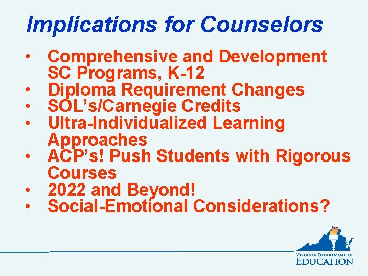 Implications for Counselors • Comprehensive and Development SC Programs, K-12 • Diploma Requirement Changes