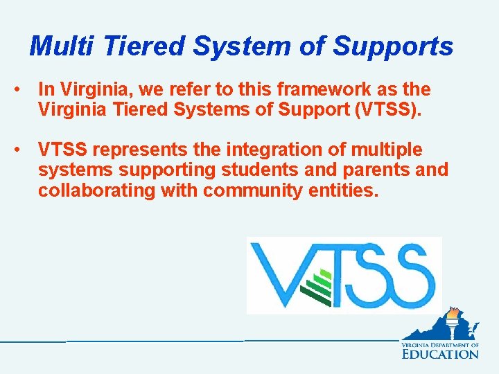 Multi Tiered System of Supports • In Virginia, we refer to this framework as