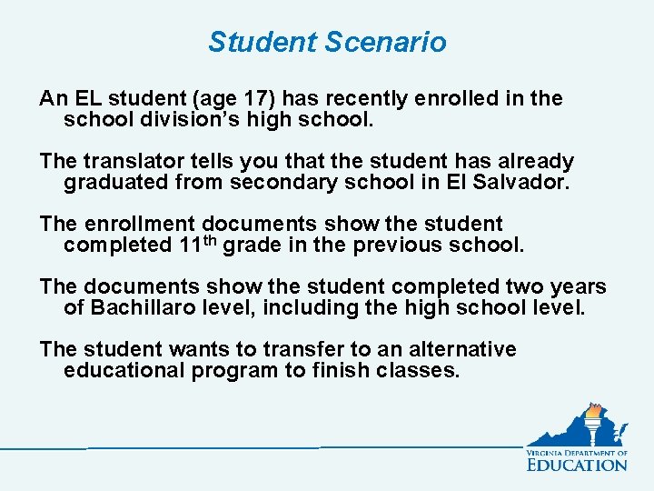 Student Scenario An EL student (age 17) has recently enrolled in the school division’s