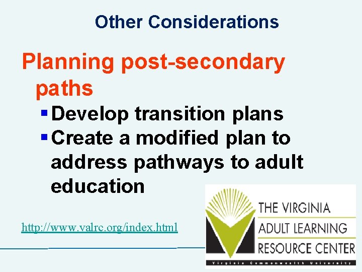 Other Considerations Planning post-secondary paths § Develop transition plans § Create a modified plan