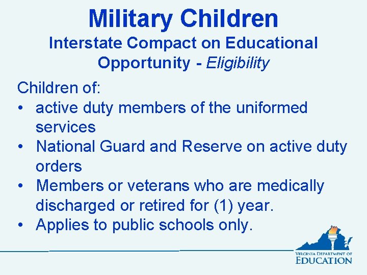 Military Children Interstate Compact on Educational Opportunity - Eligibility Children of: • active duty