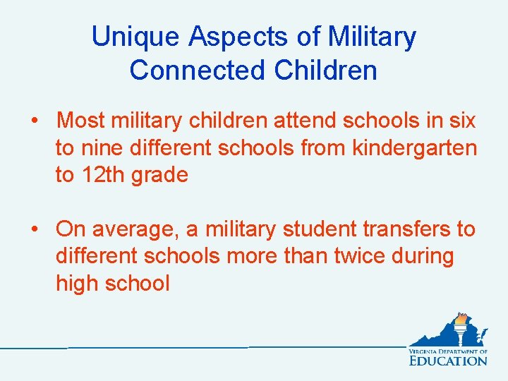 Unique Aspects of Military Connected Children • Most military children attend schools in six