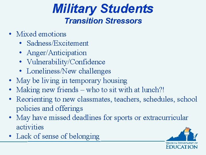 Military Students Transition Stressors • Mixed emotions • Sadness/Excitement • Anger/Anticipation • Vulnerability/Confidence •