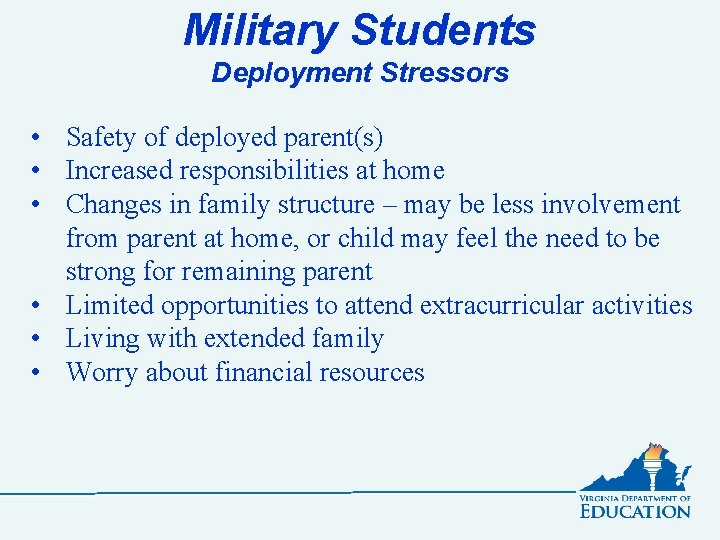 Military Students Deployment Stressors • Safety of deployed parent(s) • Increased responsibilities at home