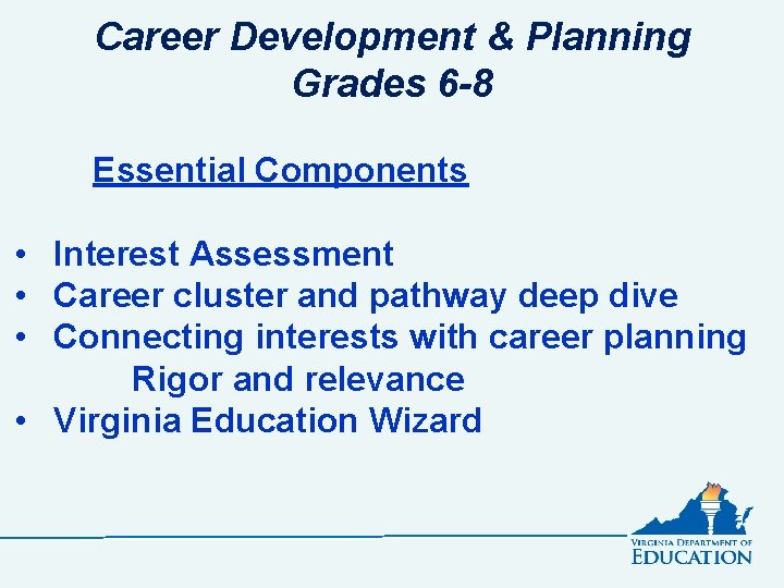 Career Development & Planning Grades 6 -8 Essential Components • Interest Assessment • Career