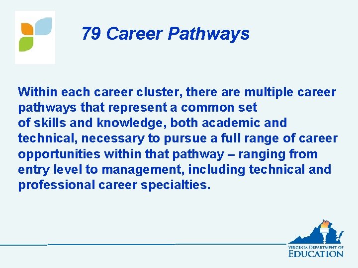 79 Career Pathways Within each career cluster, there are multiple career pathways that represent