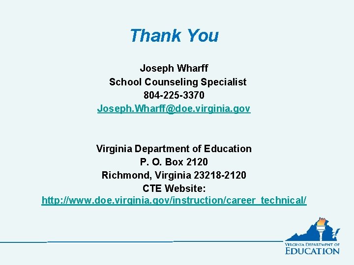 Thank You Joseph Wharff School Counseling Specialist 804 -225 -3370 Joseph. Wharff@doe. virginia. gov