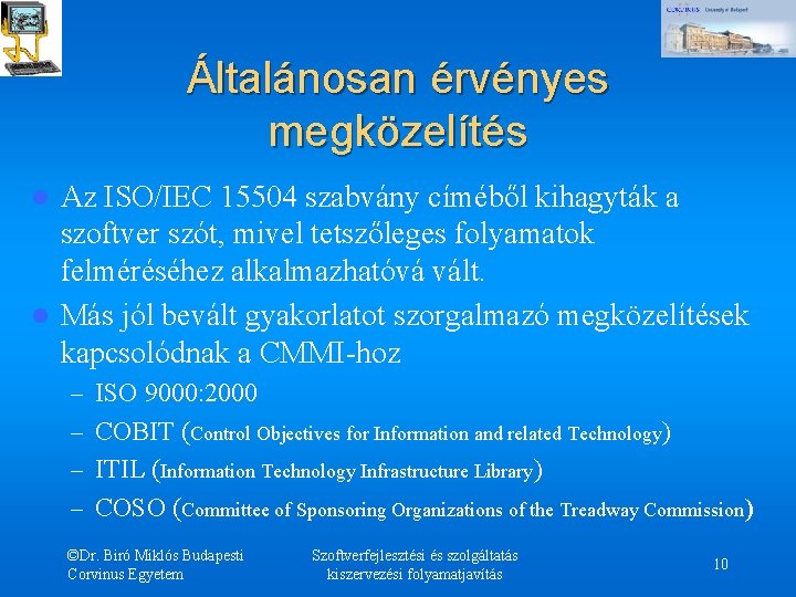 Általánosan érvényes megközelítés Az ISO/IEC 15504 szabvány címéből kihagyták a szoftver szót, mivel tetszőleges