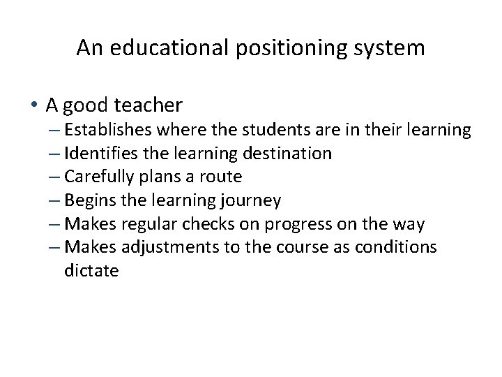 An educational positioning system • A good teacher – Establishes where the students are