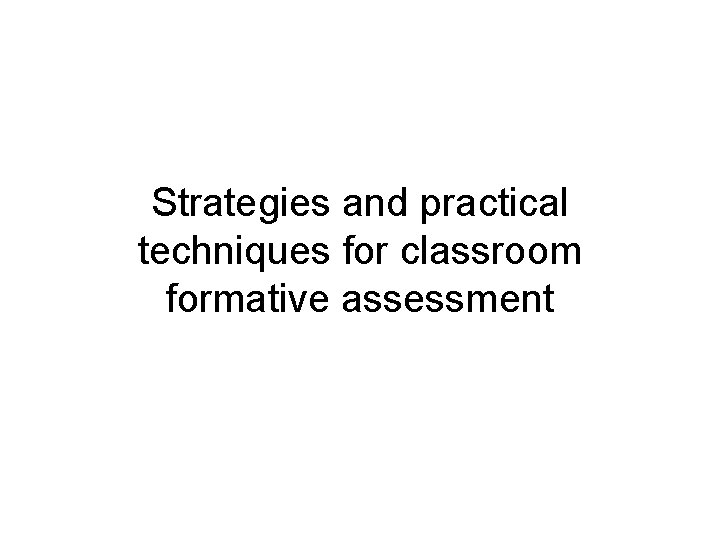 Strategies and practical techniques for classroom formative assessment 