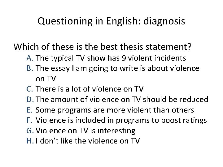 Questioning in English: diagnosis Which of these is the best thesis statement? A. The