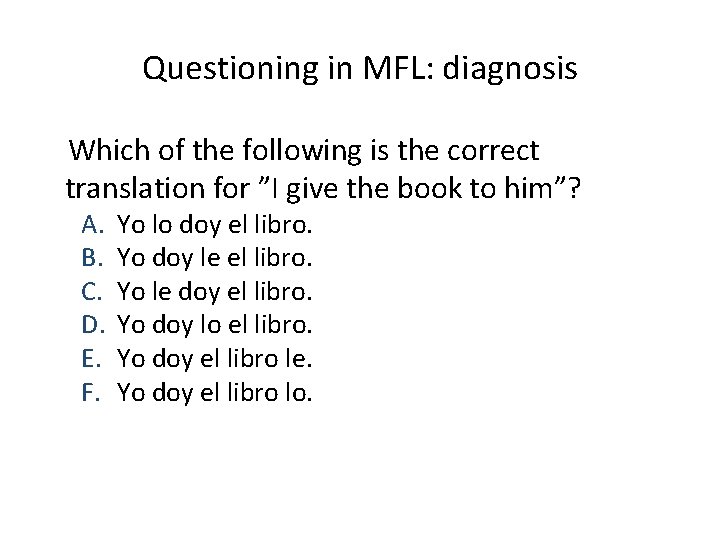 Questioning in MFL: diagnosis Which of the following is the correct translation for ”I
