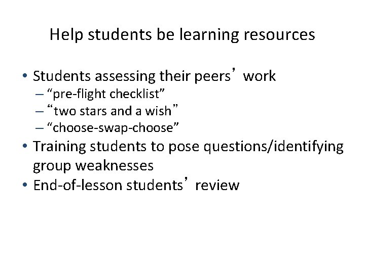 Help students be learning resources • Students assessing their peers’ work – “pre-flight checklist”