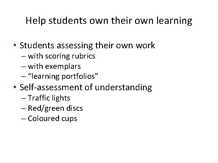 Help students own their own learning • Students assessing their own work – with