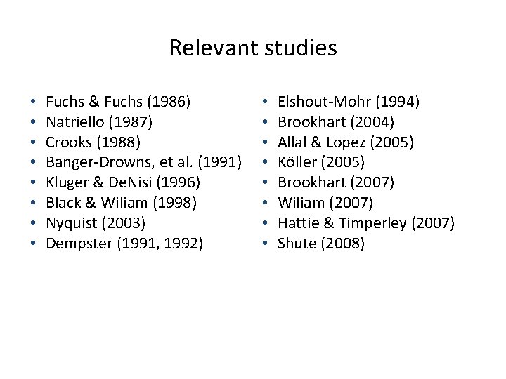 Relevant studies • • Fuchs & Fuchs (1986) Natriello (1987) Crooks (1988) Banger-Drowns, et