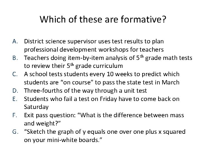 Which of these are formative? A. District science supervisor uses test results to plan