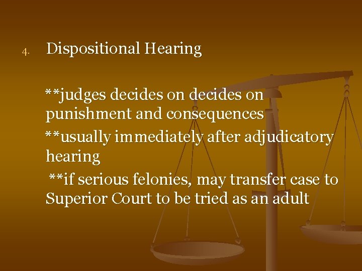 4. Dispositional Hearing **judges decides on punishment and consequences **usually immediately after adjudicatory hearing