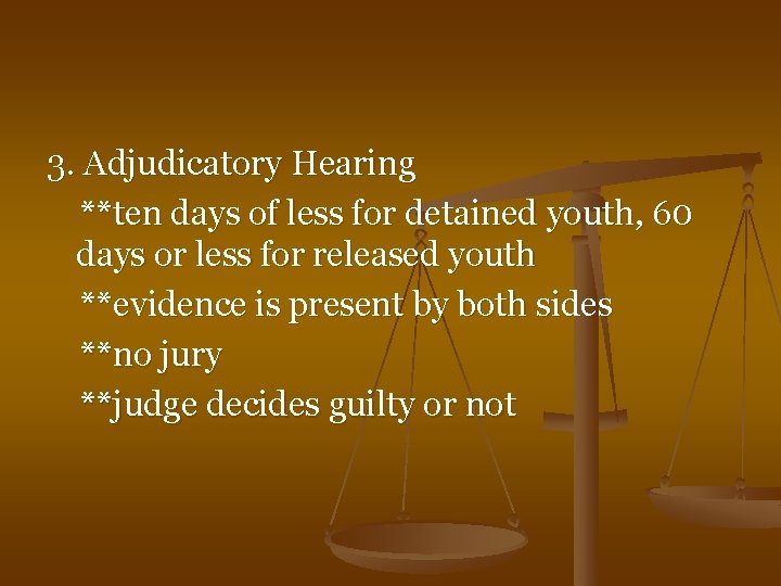 3. Adjudicatory Hearing **ten days of less for detained youth, 60 days or less