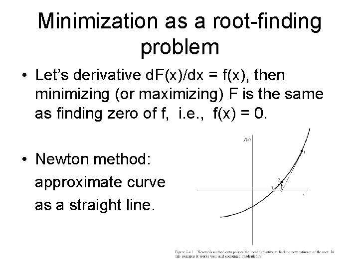 Minimization as a root-finding problem • Let’s derivative d. F(x)/dx = f(x), then minimizing