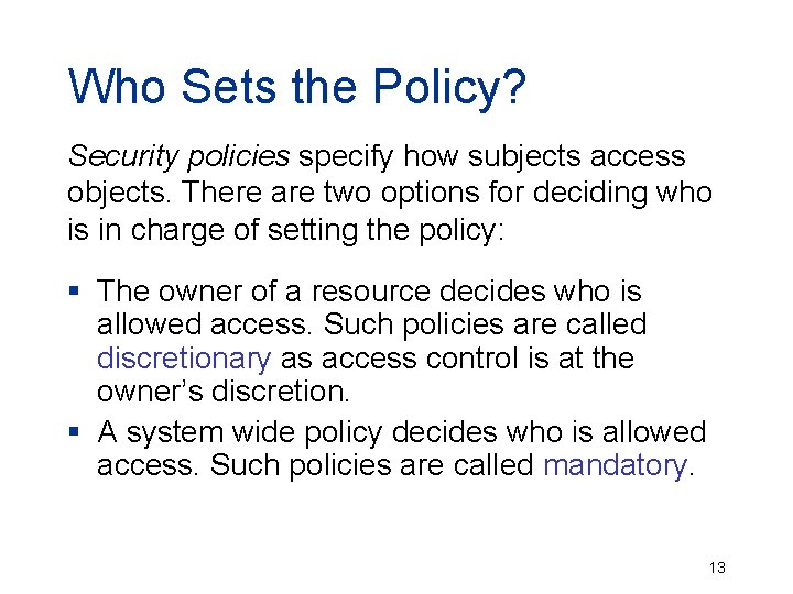 Who Sets the Policy? Security policies specify how subjects access objects. There are two