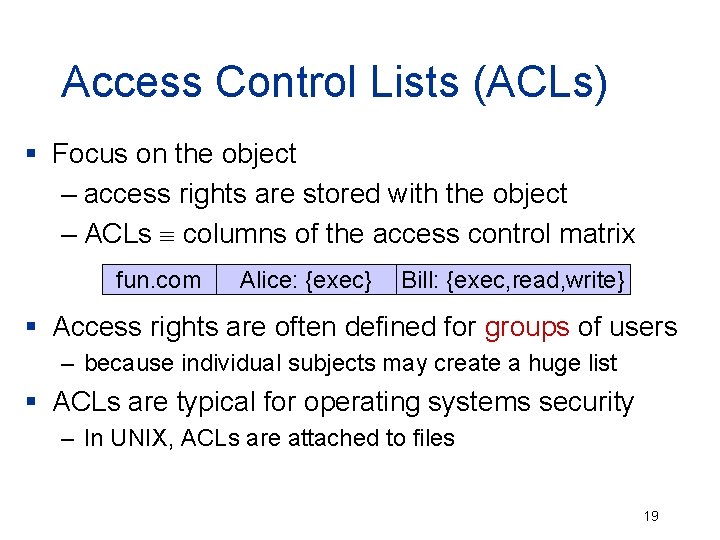 Access Control Lists (ACLs) § Focus on the object – access rights are stored