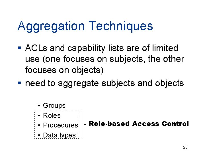 Aggregation Techniques § ACLs and capability lists are of limited use (one focuses on