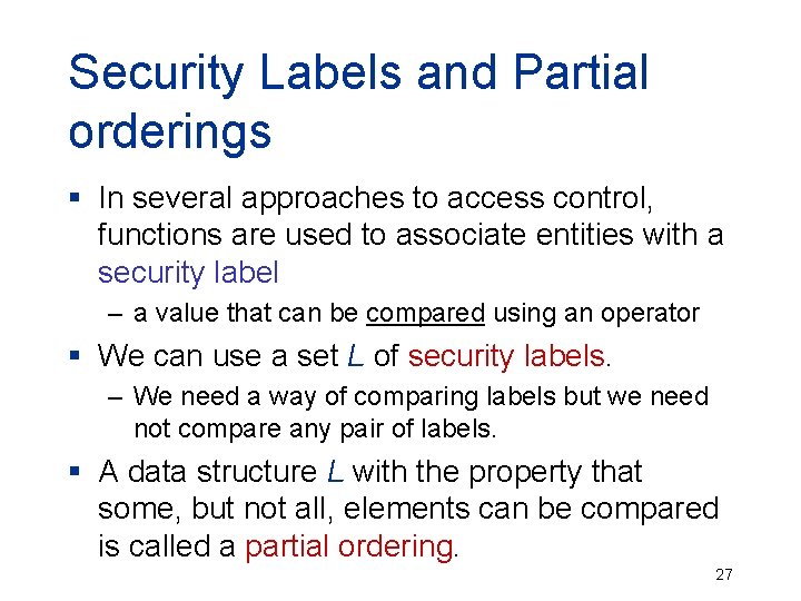 Security Labels and Partial orderings § In several approaches to access control, functions are