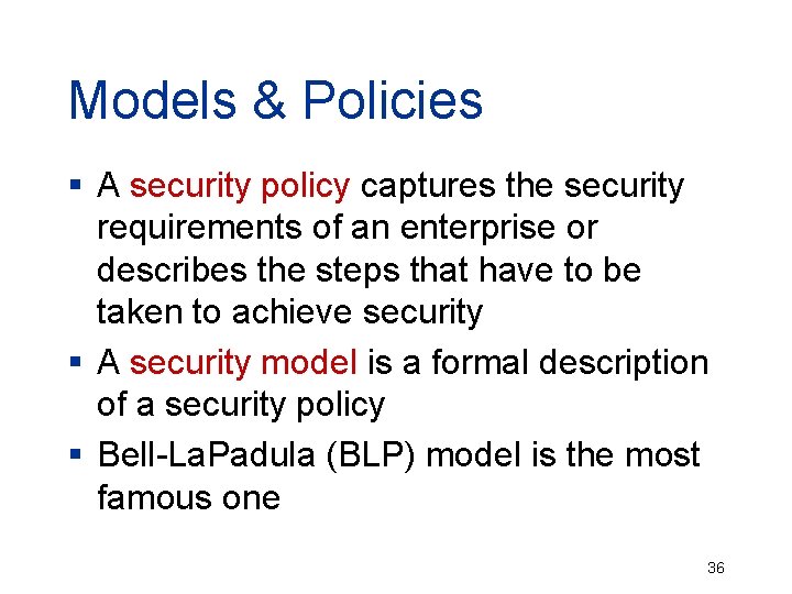 Models & Policies § A security policy captures the security requirements of an enterprise