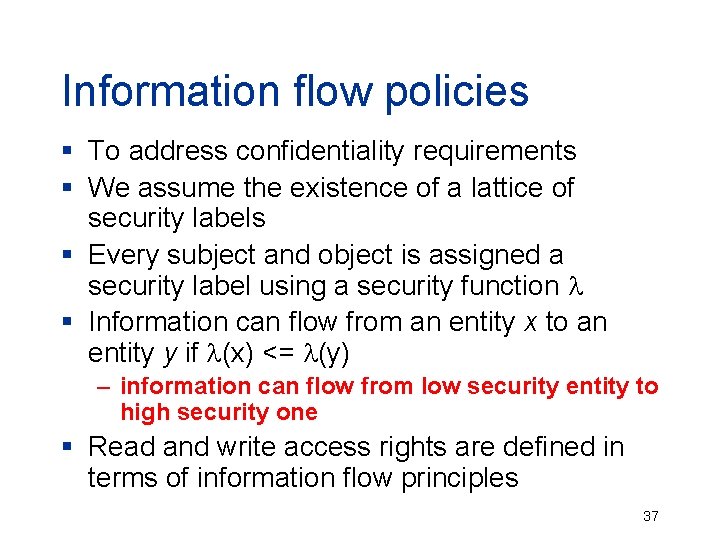 Information flow policies § To address confidentiality requirements § We assume the existence of