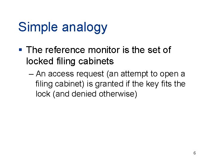 Simple analogy § The reference monitor is the set of locked filing cabinets –