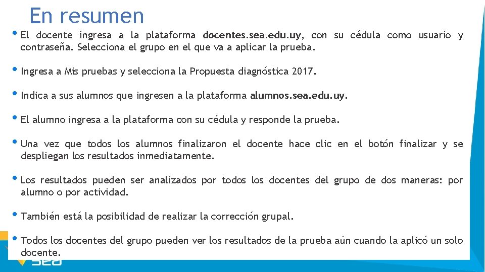 En resumen • El docente ingresa a la plataforma docentes. sea. edu. uy, con