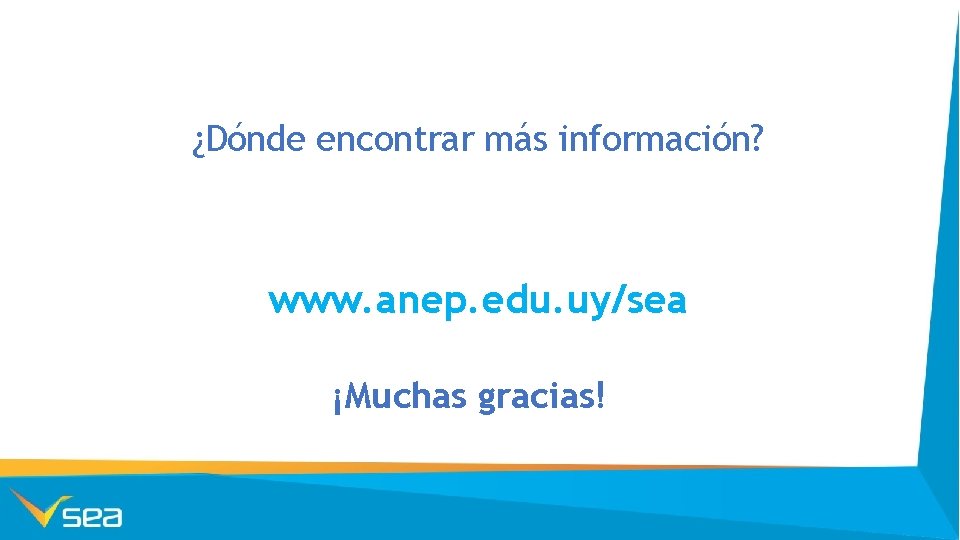 ¿Dónde encontrar más información? www. anep. edu. uy/sea ¡Muchas gracias! 