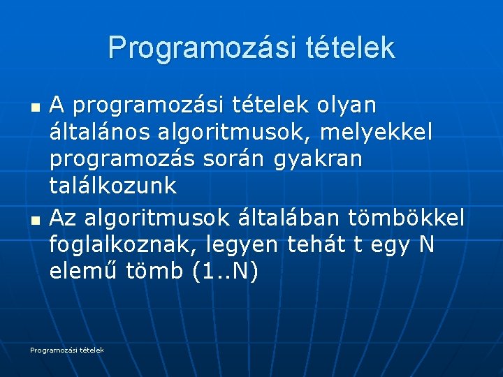 Programozási tételek n n A programozási tételek olyan általános algoritmusok, melyekkel programozás során gyakran