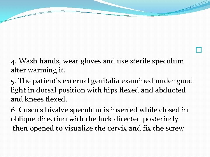  � 4. Wash hands, wear gloves and use sterile speculum after warming it.