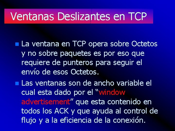 Ventanas Deslizantes en TCP La ventana en TCP opera sobre Octetos y no sobre