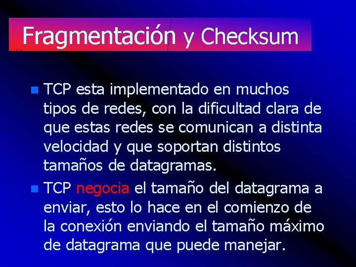 Fragmentación y Checksum TCP esta implementado en muchos tipos de redes, con la dificultad