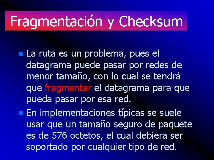 Fragmentación y Checksum La ruta es un problema, pues el datagrama puede pasar por
