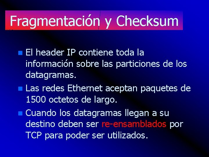 Fragmentación y Checksum El header IP contiene toda la información sobre las particiones de