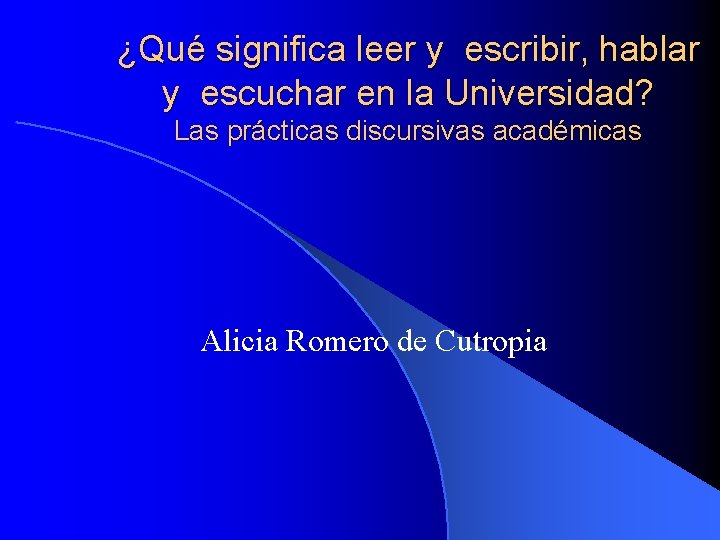 ¿Qué significa leer y escribir, hablar y escuchar en la Universidad? Las prácticas discursivas