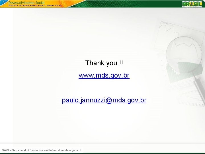 Thank you !! www. mds. gov. br paulo. jannuzzi@mds. gov. br SAGI–-Secretariat Secretaria de