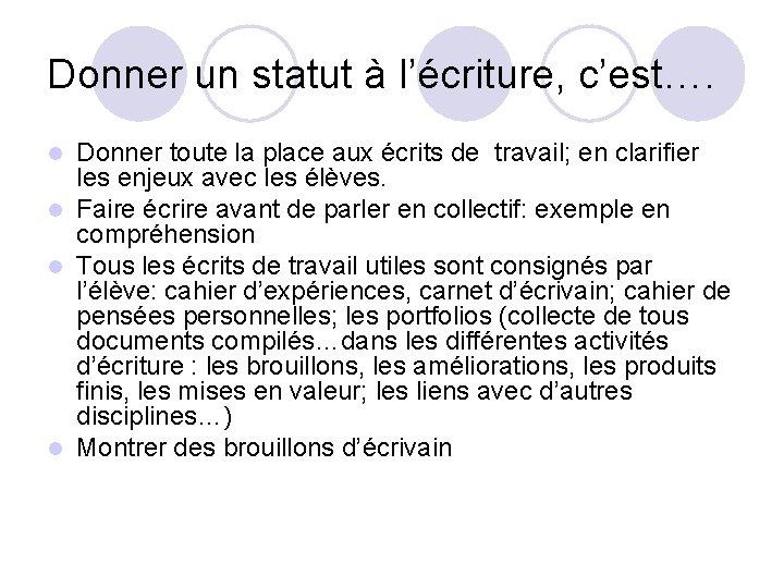 Donner un statut à l’écriture, c’est…. Donner toute la place aux écrits de travail;