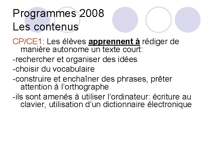 Programmes 2008 Les contenus CP/CE 1: Les élèves apprennent à rédiger de manière autonome