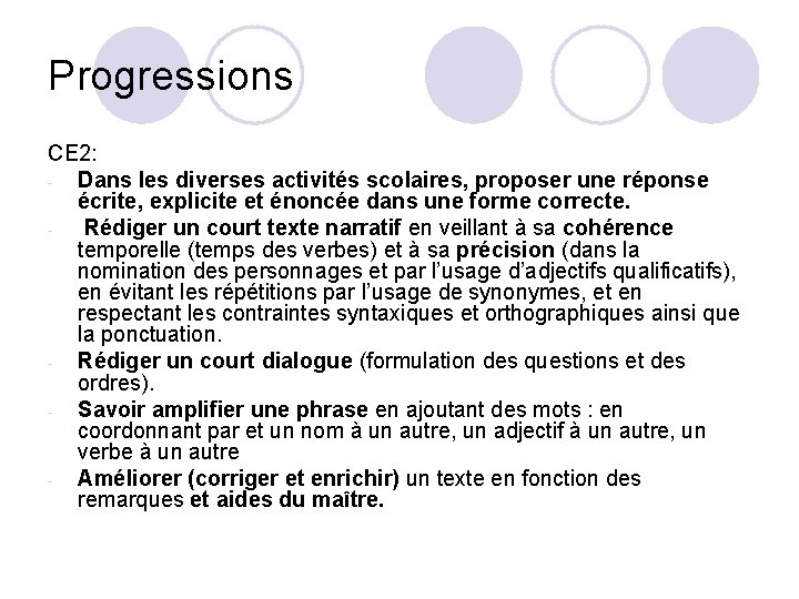 Progressions CE 2: - Dans les diverses activités scolaires, proposer une réponse écrite, explicite