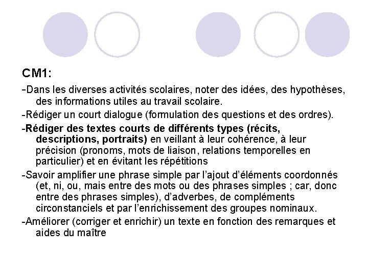 CM 1: -Dans les diverses activités scolaires, noter des idées, des hypothèses, des informations